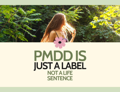 PMDD Is Just A Label, Not A Life Sentence